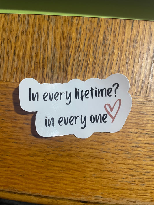 In every lifetime? In everyone sticker