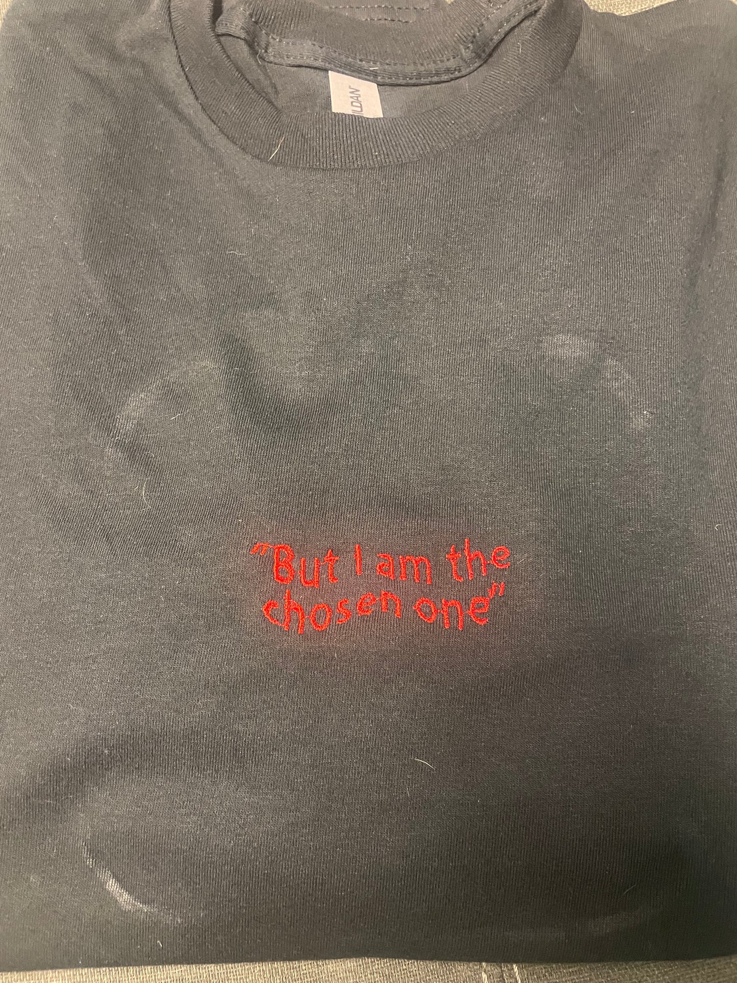"But I am the chosen one" embroidery shirt